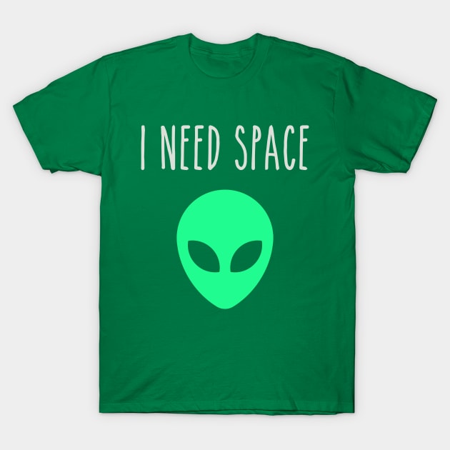 I Need Space Alien T-Shirt by EbukaAmadiObi19